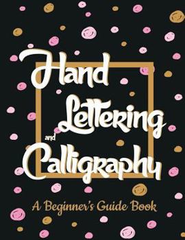 Paperback Hand Lettering and Calligrahy: A Beginner's Guide Book Large Print 8.5x11 - 6 Type of Font with 3 Form- Make Your Skill and Practice Hand Lettering t Book