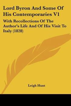 Paperback Lord Byron And Some Of His Contemporaries V1: With Recollections Of The Author's Life And Of His Visit To Italy (1828) Book