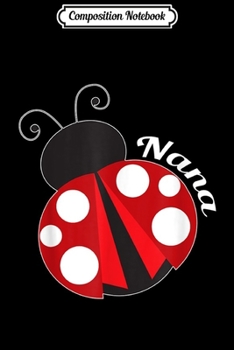 Paperback Composition Notebook: Ladybug Nana Ladybug Grandma Journal/Notebook Blank Lined Ruled 6x9 100 Pages Book