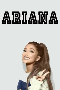 Ariana Grande Notebook : Great Notebook for School or as a Diary, Lined With 100 Pages, Journal, Notes and for Drawings.