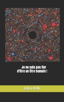 Paperback Je ne suis pas fier d'être un être humain ! [French] Book