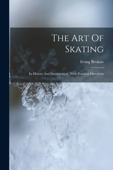 Paperback The Art Of Skating: Its History And Development, With Practical Directions Book