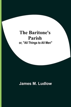Paperback The Baritone'S Parish; Or, "All Things To All Men" Book