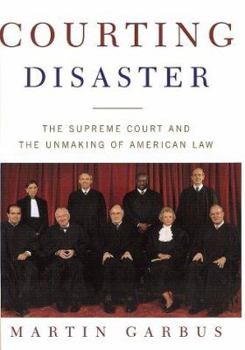 Hardcover Courting Disaster: The Supreme Court and the Unmaking of American Law Book
