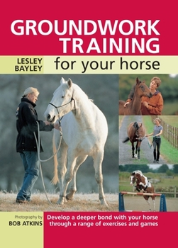 Paperback Groundwork Training for Your Horse: Develop a Deeper Bond with Your Horse Through a Range of Exercises and Games Book