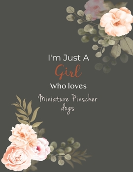 I'm Just A Girl Who Loves Miniature Pinscher dogs SketchBook: Cute Notebook for Drawing, Writing, Painting, Sketching or Doodling: A perfect 8.5x11 ... gift for Miniature Pinscher dogs Lovers!