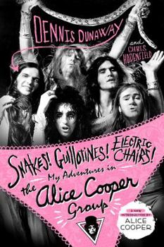 Paperback Snakes! Guillotines! Electric Chairs!: My Adventures in the Alice Cooper Group Book