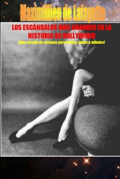 Los Escándalos Mas Grandes En La Historia De Hollywood (Spanish Edition)