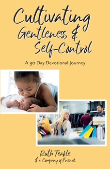 Paperback Cultivating Gentleness and Self-Control: A 30 Day Devotional Journey Book