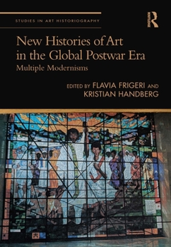 Hardcover New Histories of Art in the Global Postwar Era: Multiple Modernisms Book