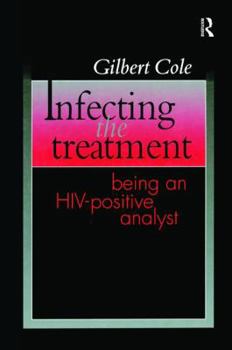 Hardcover Infecting the Treatment: Being an Hiv-Positive Analyst Book