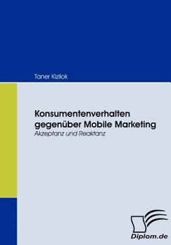 Paperback Konsumentenverhalten gegenüber Mobile Marketing: Akzeptanz und Reaktanz [German] Book