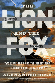 Hardcover The Lion and the Fox: Two Rival Spies and the Secret Plot to Build a Confederate Navy Book