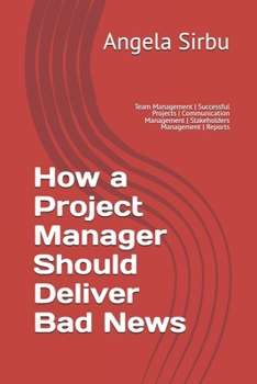How a Project Manager Should Deliver Bad News: Team Management | Successful Projects | Communication Management | Stakeholders Management | Reports ... | PMO | Project Management | Team Management)
