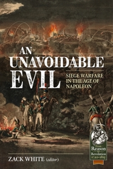 An Unavoidable Evil: Siege Warfare in the Age of Napoleon - Book  of the From Reason to Revolution:  Warfare 1721-1815