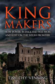 Paperback Kingmakers: How Power in England Was Won and Lost on the Welsh Frontier Book