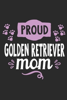 Proud Golden Retriever Mom: Funny Cool Golden Retriever Calendar 2020 | Monthly & Weekly Planner Planner )- 6x9 - 128  Pages - Cute Gift For Proud ... Moms,  Pet Owners, Lovers, Fans, Enthusiasts