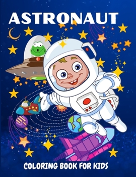 Paperback Astronaut Coloring Book for Kids: Fun and Unique Coloring Book for Kids Ages 4-8 With Cute Illustrations of Astronauts, Planets, Space Ships Book