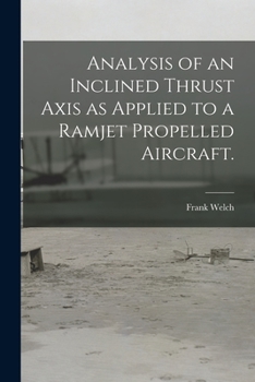 Paperback Analysis of an Inclined Thrust Axis as Applied to a Ramjet Propelled Aircraft. Book