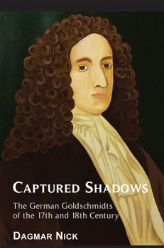 Paperback Captured Shadows: The German Goldschmidts of the 17th and 18th Century Book