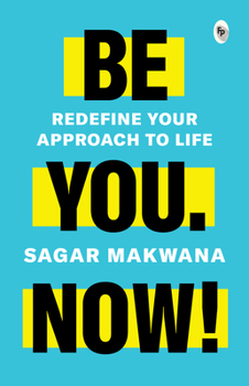 Paperback Be You. Now! - Redefine Your Approach to Life Book