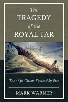 Paperback The Tragedy of the Royal Tar: The 1836 Circus Steamship Fire Book