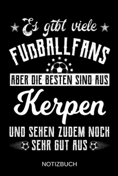 Es gibt viele Fußballfans aber die besten sind aus Kerpen und sehen zudem noch sehr gut aus: A5 Notizbuch | Liniert 120 Seiten | Geschenk/Geschenkidee ... | Muttertag | Namenstag (German Edition)