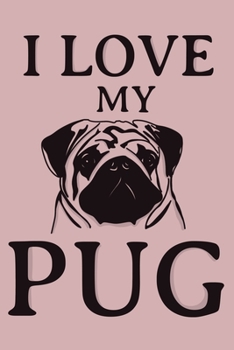 Paperback I Love My Pug: Blank Lined Notebook Journal: Gifts For Dog Lovers Him Her 6x9 - 110 Blank Pages - Plain White Paper - Soft Cover Book