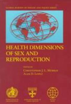 Health Dimensions of Sex and Reproduction: The Global Burden of Sexually Transmitted Diseases, HIV, Maternal Conditions, Perinatal Disorders, and Congenital ... (The Global Burden of Disease and Injur