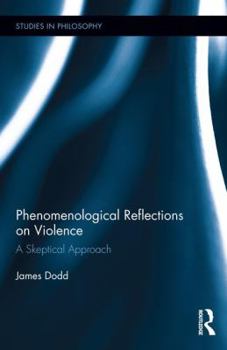 Hardcover Phenomenological Reflections on Violence: A Skeptical Approach Book