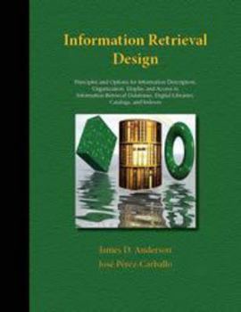 Hardcover Information Retrieval Design: Principles and Options for Information Description, Organization, Display, and Access in Information Retrieval Databas Book