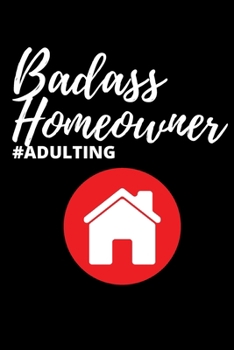 Badass Homeowner #ADULTING: Office Lined Blank Notebook Journal With A Funny Saying On The Outside