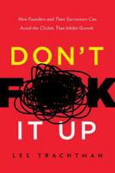 Paperback Don't F**k It Up: How Founders and Their Successors Can Avoid the Clichés That Inhibit Growth Book