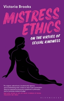 Hardcover Mistress Ethics: On the Virtues of Sexual Kindness Book