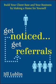 Paperback Get Noticed... Get Referrals: Build Your Client Base and Your Business by Making a Name for Yourself Book