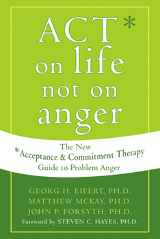 Paperback Act on Life Not on Anger: The New Acceptance and Commitment Therapy Guide to Problem Anger Book