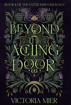 Beyond the Aching Door - Book #1 of the Fatebound Duology