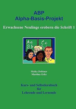 Paperback Erwachsene Neulinge erobern die Schrift 1: ABP: Alpha-Basis-Projekt [German] Book