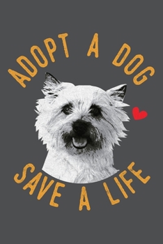 Adopt A Dog Save A Life: Cairn Terrier Lined Journal Notebook