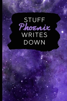 Stuff Phoenix Writes Down: Personalized Journal / Notebook (6 x 9 inch) with 110 wide ruled pages inside [Purple Cosmos]