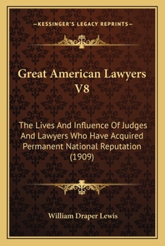 Paperback Great American Lawyers V8: The Lives And Influence Of Judges And Lawyers Who Have Acquired Permanent National Reputation (1909) Book