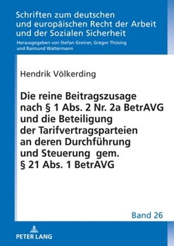 Hardcover Die Reine Beitragszusage Nach § 1 Abs. 2 Nr. 2a Betravg Und Die Beteiligung Der Tarifvertragsparteien an Deren Durchfuehrung Und Steuerung Gem. § 21 A [German] Book