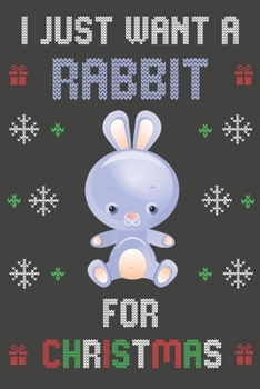 Paperback I Just Want A Rabbit For Christmas: Christmas Gifts Rabbit Blank Lined Notebooks, Journals, Planners and Diaries to Write In - For Rabbit Lovers Book