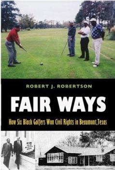 Hardcover Fair Ways: How Six Black Golfers Won Civil Rights in Beaumont, Texas Book