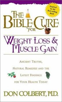 Paperback The Bible Cure for Weight Loss and Muscle Gain: Ancient Truths, Natural Remedies and the Latest Findings for Your Health Today Book