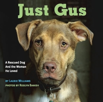 Hardcover Just Gus: A Rescued Dog and the Woman He Loved Book