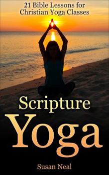 Paperback Scripture Yoga: 21 Bible Lessons for Christian Yoga Classes Book