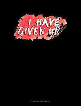 Paperback I Have Given Up: Cornell Notes Notebook Book