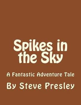 Paperback Spikes in the Sky: A Fantastic Adventure Tale Book