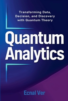 Paperback Quantum Analytics: Transforming Data, Decision, and Discovery with Quantum Theory Book